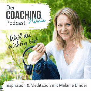Weil du wichtig bist – Der Coaching Melanie Podcast