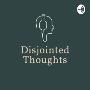Disjointed Thoughts