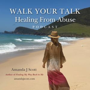 Walk Your Talk: Healing From Abuse with Amanda J Scott