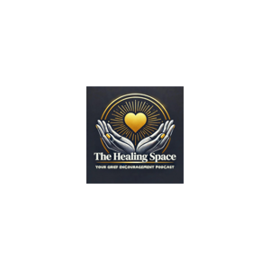 The Healing Space Podcast- Your Grief Encouragement Podcast