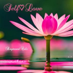 SELF LOVE Podcast With Raymond Cole