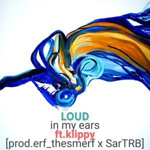 loud in my ears ft.dogboy_klippy [prod.erf_thesmerf x SarTRB]