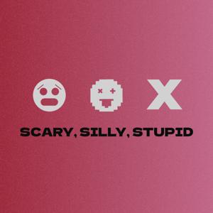 Scary, Silly, Stupid