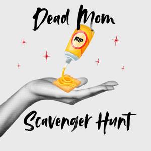 Dead Mom Scavenger Hunt