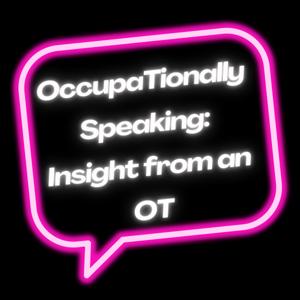OccupaTionally Speaking: Insights from an OT