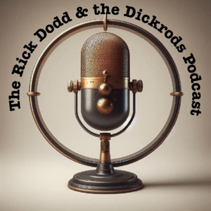 The Rick Dodd and the Dickrods Podcast
