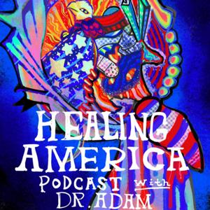 Healing America Podcast w/ Dr. Adam