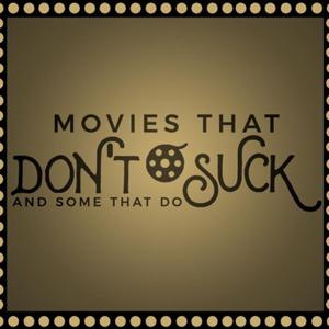 Movies That Don't Suck and Some That Do