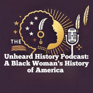 The Unheard History Podcast: A Black Woman’s History of America