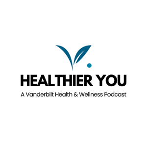 Healthier You: A Vanderbilt Health & Wellness Podcast