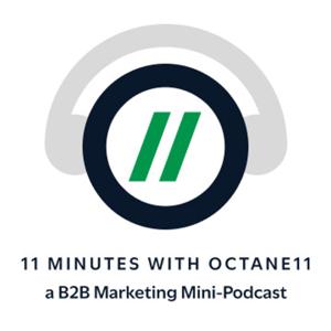 11 Minutes with Octane11: a B2B Marketing Mini-Podcast