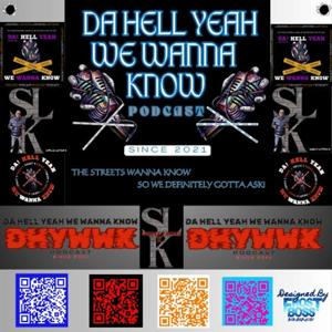 DA HELL YEAH WE WANNA KNOW PODCAST
