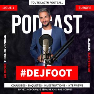 Le #DejFoot : coulisses, anecdotes, interviews, enquêtes avec Thibaud Vezirian