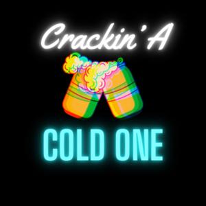 Crackin’ A Cold One
