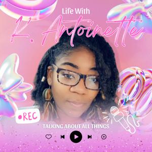 Life With K. Antoinette