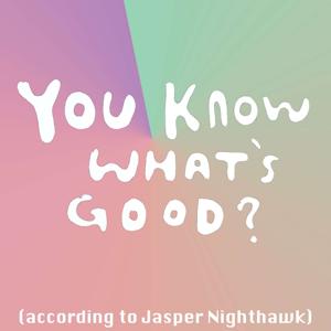 You Know What's Good?