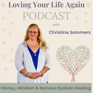 Loving Your Life Again: Money, Mindset & Nervous System Healing