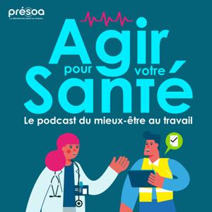 Agir pour votre santé : le podcast du mieux-être au travail