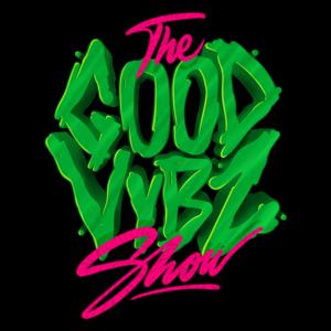THE GOOD VYBZ SHOW