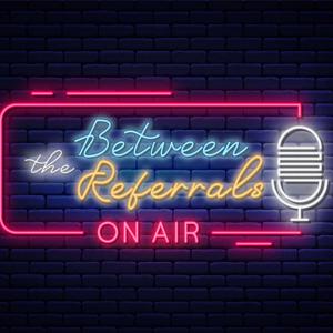 BETWEEN THE REFERRALS