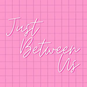 Just Between Us