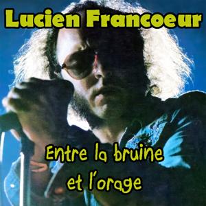 Entre la Bruine et l'Orage (La poésie de Lucien Francoeur)