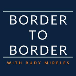 Border to Border with Rudy Mireles
