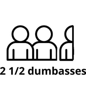 2 1/2 dumbasses