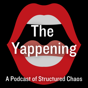 The Yappening: A Podcast of Structured Chaos