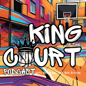 King of the Court Podcast with Ben Riggs and Ben Staton