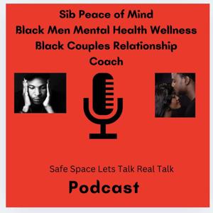 Sib Peace of Mind Black Men Mental Health Wellness Safe Space Let’s Talk Real Talk