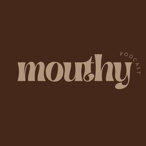 MOUTHY PODCAST