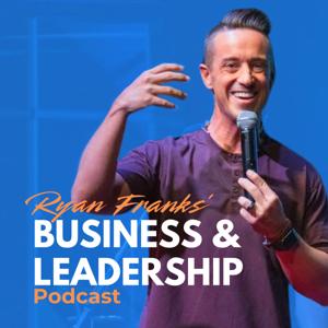 Ryan Franks' Business and Leadership Podcast