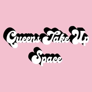Queens Take Up Space