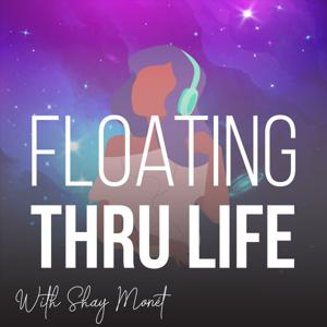 Floating Thru Life with Shay Monét