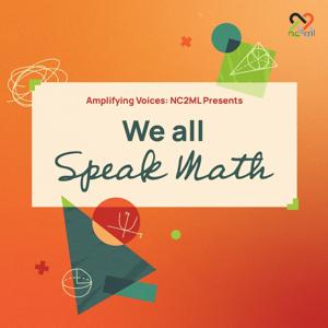 Amplifying Voices: NC2ML's We All Speak Math Podcast