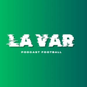 LA VAR PODCAST FOOTBALL