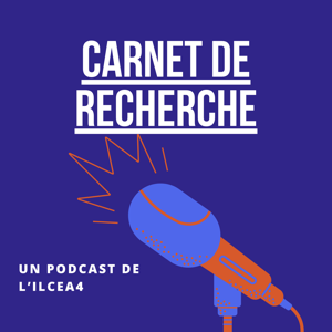 Carnet de recherche. Un podcast de l'Institut des langues et cultures d'Europe, Amérique, Afrique, Asie et Australie (ILCEA4)