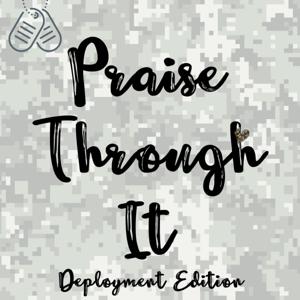 Praise Through It: Deployment Edition