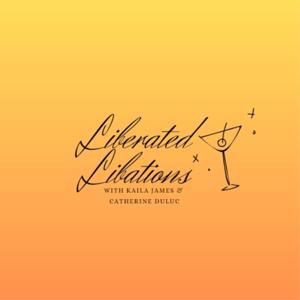 Liberated Libations with Catherine Duluc & Kaila James