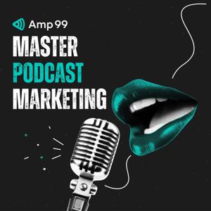 Master Podcast Marketing by Amp 99