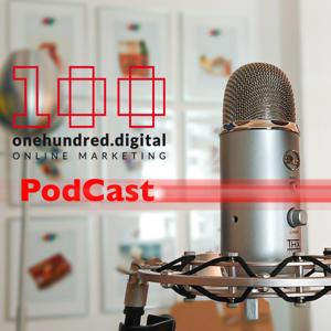 onehundred.digital - 100% Digital - Euer PodCast rund um digitales Marketing