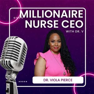 Millionaire Nurse CEO with Dr. V Nursing Podcast