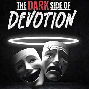 The Dark Side of Devotion