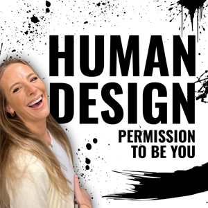 Human Design Permission To Be You Podcast