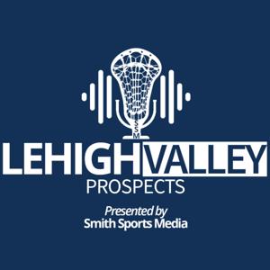 Lehigh Valley Prospects: Men's Lacrosse Podcast