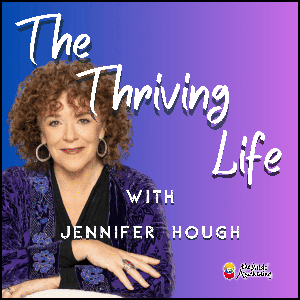 The Thriving Life with Jennifer Hough: Unlock Your Potential in Times of Change