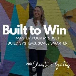 Built to Win. Success in Real Estate with Christina Gentry