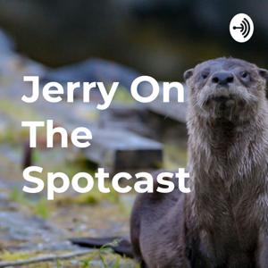 Jerry On The Spotcast