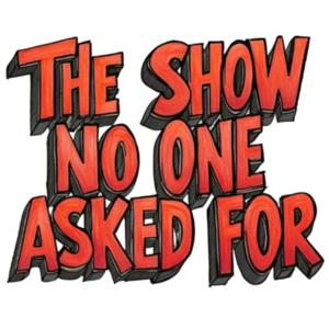 The Show No One Asked For